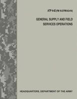 General Supply and Field Services Operations (ATP 4-42 / FM 10-27 / FM 42-414) 197562775X Book Cover