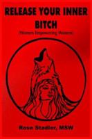 Release Your Inner Bitch: (Women Empowering Women) 1418498432 Book Cover