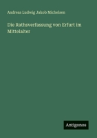 Die Rathsverfassung von Erfurt im Mittelalter 3563652112 Book Cover