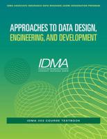 Approaches to Data Design, Engineering, and Development: IDMA 203 Course Textbook (IDMA Associate Insurance Data Manager (AIDM) Designation Program) B0GXVQ5SWZ Book Cover