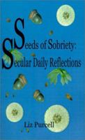 Seeds Of Sobriety: Secular Daily Reflections 0759634122 Book Cover