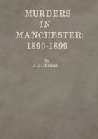 Murders in Manchester: 1890-1899 1326722077 Book Cover