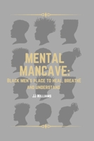 Mental Man-cave: Black Men's place to Heal, Breathe, and Understand B09Y9LK74Z Book Cover