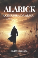 ALARICK: A CEGUEIRA DA ALMA - LIVRO 6 (7 VIDAS) (Portuguese Edition) B0DS88DGY8 Book Cover