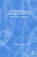 The Rise of Analytic Philosophy, 1879-1930: From Frege to Ramsey 113801513X Book Cover