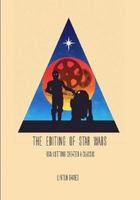 The Editing Of Star Wars: How Cutting Created A Classic 1471677729 Book Cover