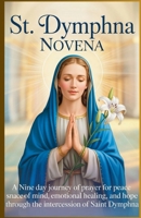 St. Dymphna Novena: A Nine Day Journey of Prayer for Peace of Mind, Emotional Heali B0GXYCPXFS Book Cover