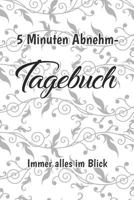 5 Minuten Abnehm- Tagebuch Immer alles im Blick: Tagebuch zum Ausfüllen und sich selbst Motivieren | Ernährung und Bewegung für ein gesundes Leben | ... + Probezeit | Geschenkidee 1798998394 Book Cover