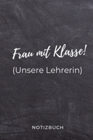 Frau Mit Klasse! (Unsere Lehrerin) Notizbuch: A5 52 WOCHEN KALENDER Geschenkidee f�r Lehrer Erzieher Abschiedsgeschenk Grundschule Klassengeschenk Dankesch�n Lehrerplaner Buch zur Einschulung 1695401301 Book Cover