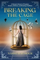 Breaking the Cage: A Woman’s Memoir of Freedom, Dreams, Defiance, and Breaking Traditions 1965480160 Book Cover