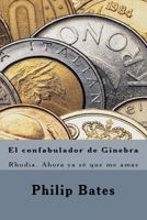 El Confabulador de Ginebra: Rhodia. Ahora YA S� Que Me Amas 148019736X Book Cover