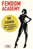 Femdom Academy: SM Course for Mistresses & Subs, Beginners & Advanced B08WV4TNV6 Book Cover