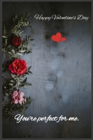 You're perfect for me: Happy Valentine's Day 1659210488 Book Cover