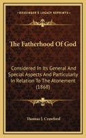 The fatherhood of Godconsidered in its general and special aspects and particularly in relation to the Atonement with a review of recent speculations on the subject [HARDCOVER] 1164043072 Book Cover