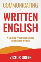 Communicating in Written English: A Guide to Prepare for College Level Reading and Writing B08HT86WHN Book Cover