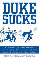 Duke Sucks: A Completely Even-handed, Unbiased Investigation into the Most Evil Team on Planet Earth 1250004632 Book Cover