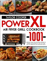 Power Air Fryer Grill Xl Cookbook: 1001 Delicious, Quick and Effortless Recipes to Unleash All the Power of Your Air Fryer Grill. For Beginners and Advanced Users B0914WWK5V Book Cover