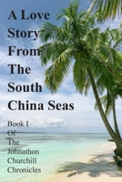 A Love Story From The South China Seas: Book 1 of The John Churchill Chronicles 1800310978 Book Cover