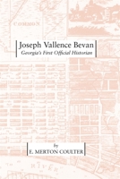 Joseph Vallence Bevan: Georgia's First Official Historian 0820335312 Book Cover