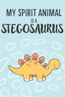 My Spirit Animal Is a Stegosaurus: Cute Stegosaurus Lovers Journal / Notebook / Diary / Birthday Gift (6x9 - 110 Blank Lined Pages) 1080334432 Book Cover