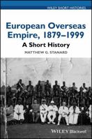 European Overseas Empire, 1879 - 1999: A Short History 1119130115 Book Cover