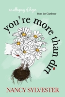 You're More Than Dirt: An Allegory of Hope From The Gardener 1684546869 Book Cover