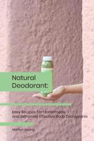 Natural Deodorant: Easy Recipes For Homemade and Extremely Effective Body Deodorants 1076210724 Book Cover