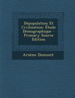 Dépopulation Et Civilisation: Étude Démographique - Primary Source Edition 1293305898 Book Cover