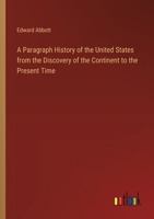 A Paragraph History of the United States from the Discovery of the Continent to the Present Time 3368719599 Book Cover