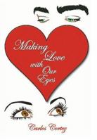 Making Love With Our Eyes: 1553950771 Book Cover