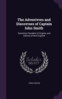 The Adventvres and Discovrses of Captain John Smith, Sometime President of Virginia, and Admiral of New England 143712190X Book Cover