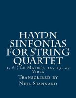 Haydn Sinfonias for String Quartet: 1, 6 ('le Matin'), 10, 13, 27 Viola 1985827832 Book Cover