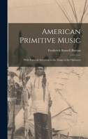 American Primitive Music: With Especial Attention to the Songs of the Ojibways B0BQMPYX6S Book Cover