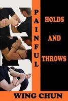 Painful Holds and Throws in Wing Chun 154812026X Book Cover