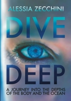 Dive Deep : A Journey into the Depths of the Body and the Ocean 1326635379 Book Cover