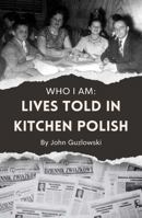 Who I Am: Lives Told in Kitchen Polish (PAHA Books) 0960216227 Book Cover