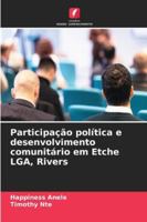 Participação política e desenvolvimento comunitário em Etche LGA, Rivers (Portuguese Edition) 6206764346 Book Cover