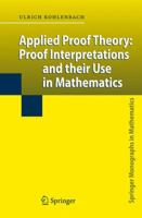 Applied Proof Theory: Proof Interpretations and Their Use in Mathematics 3540775323 Book Cover