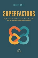 Superfactors: Explore how invisible currents shape the paths we're mysteriously drawn to follow B0GPD4BS95 Book Cover