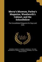 Merry's Museum, Parley's Magazine, Woodworth's Cabinet, and the Schoolfellow: The Consolidated Magazine for Boys and Girls 1372753346 Book Cover