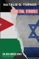 Perpetual Struggle: The Deep-rooted Strife and Its Uncertain Future in the Middle East 8254229260 Book Cover