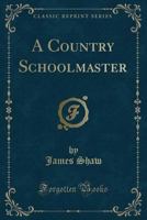 A Country Schoolmaster 1144718651 Book Cover