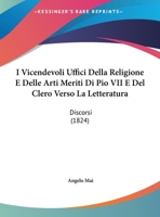 I Vicendevoli Uffici Della Religione E Delle Arti Meriti Di Pio VII E Del Clero Verso La Letteratura: Discorsi 1120399971 Book Cover