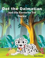 Dot The Dalmatian and his favourite toy Duckie 1068357436 Book Cover