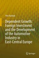 Dependent Growth: Foreign Investment and the Development of the Automotive Industry in East-Central Europe 331953954X Book Cover