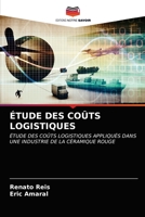 ÉTUDE DES COÛTS LOGISTIQUES: ÉTUDE DES COÛTS LOGISTIQUES APPLIQUÉS DANS UNE INDUSTRIE DE LA CÉRAMIQUE ROUGE 6203147230 Book Cover
