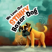 We Love Our Stinky Boxer Dog: A funny rhyming picture book about a silly, stinky Boxer dog for kids, families, puppy lovers, pet owners, and anyone who enjoys playful dog adventures. B0FTZFTH4F Book Cover