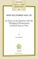 How Do Stories Save Us?: An Essay On The Question With The Theological Hermeneutics Of David Tracy In View (Louvain Theological & Pastoral Monographs) 9042917865 Book Cover