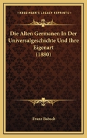 Die Alten Germanen in der Universalgeschichte und ihre Eigenart. 1021842842 Book Cover
