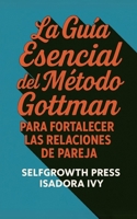 La Guía Esencial del Método Gottman para Fortalecer las Relaciones de Pareja (Spanish Edition) B0DYVJRVHP Book Cover